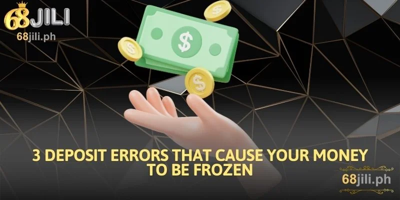 3 Deposit Errors That Cause Your Money to Be Frozen