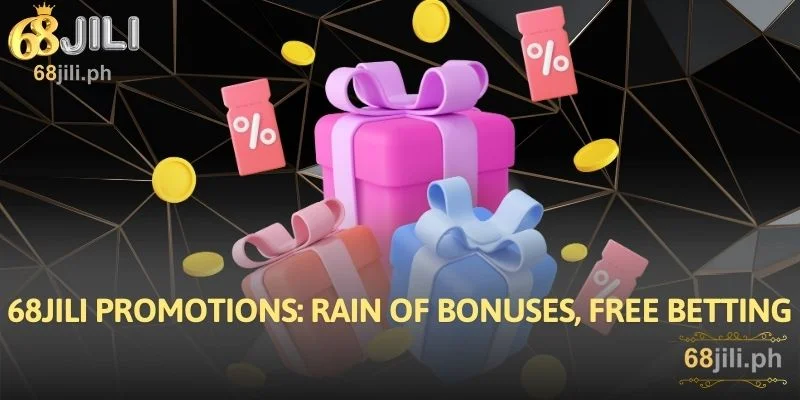 68JILI Promotions Rain of Bonuses, Free Betting