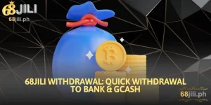 68JILI Withdrawal: Quick Withdrawal to Bank & GCash
