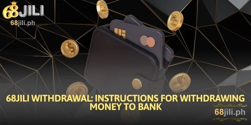 68JILI Withdrawal: Instructions for Withdrawing Money to Bank