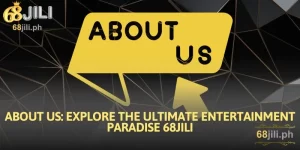 About Us: Explore the Ultimate Entertainment Paradise 68JILI