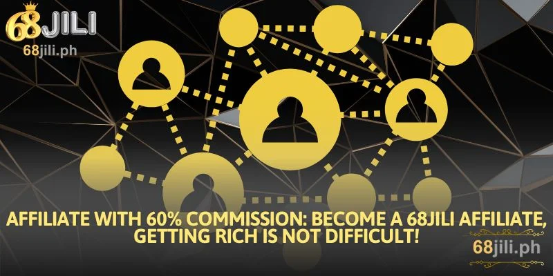 Affiliate with 60% Commission: Become a 68JILI Affiliate, Getting Rich is Not Difficult!