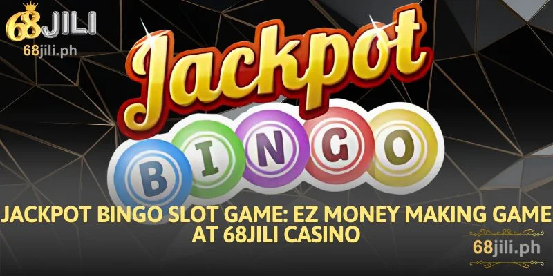 Jackpot Bingo Slot Game EZ Money Making Game at 68JILI Casino