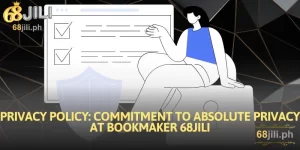 Privacy Policy Commitment to Absolute Privacy at Bookmaker 68JILI
