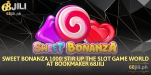 Sweet Bonanza 1000: Stir up the Slot Game World at Bookmaker 68JILI