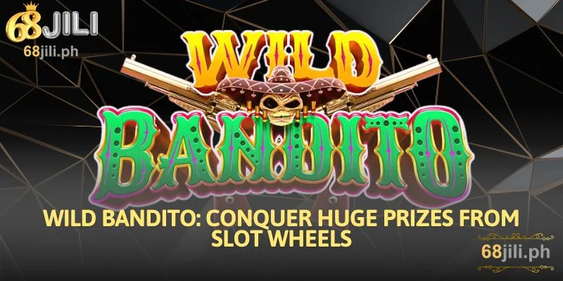 Wild Bandito: Conquer Huge Prizes From Slot Wheels