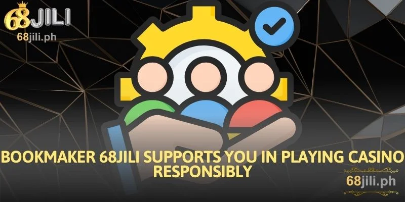 Bookmaker 68JILI supports you in playing casino responsibly