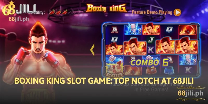 Boxing King Slot Game: Top Notch at 68JILI
