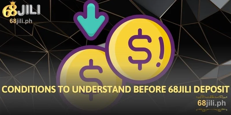 Conditions to understand before 68JILI Deposit