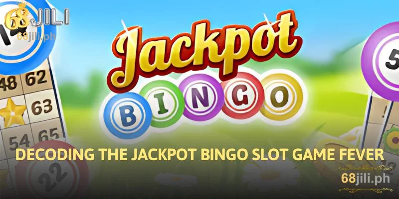 Decoding the Jackpot Bingo Slot Game Fever