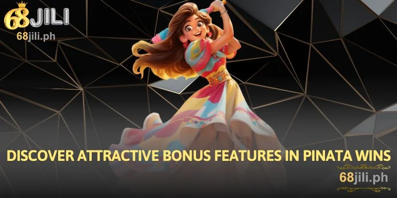 Discover Attractive Bonus Features In Pinata Wins