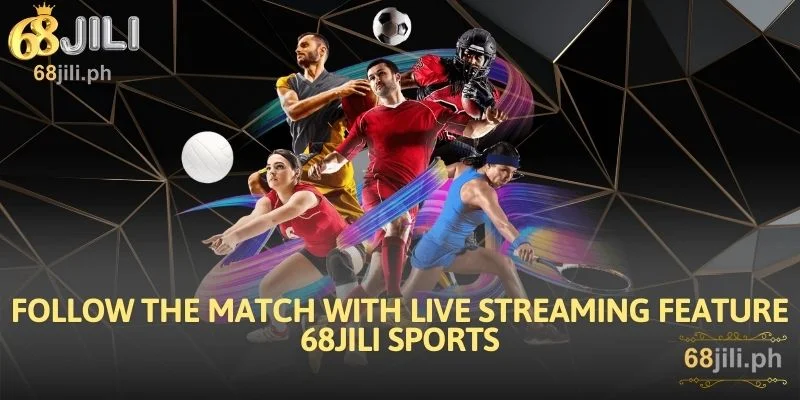 Follow the Match with Live Streaming Feature 68JILI Sports