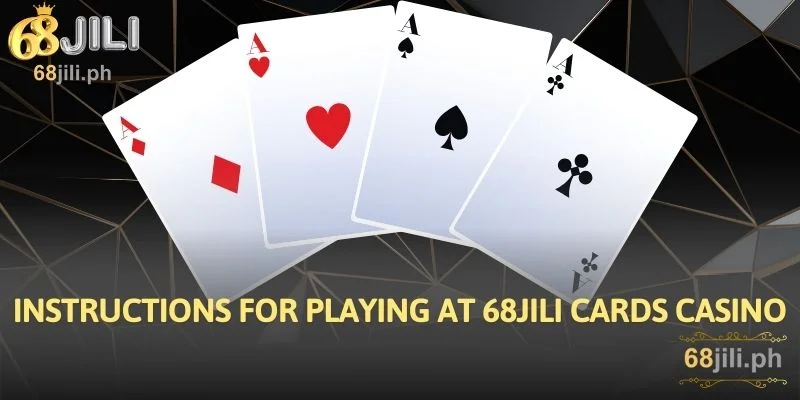 Instructions for playing at 68JILI Cards Casino