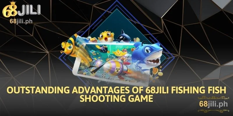 Outstanding Advantages of 68JILI Fishing Fish Shooting Game