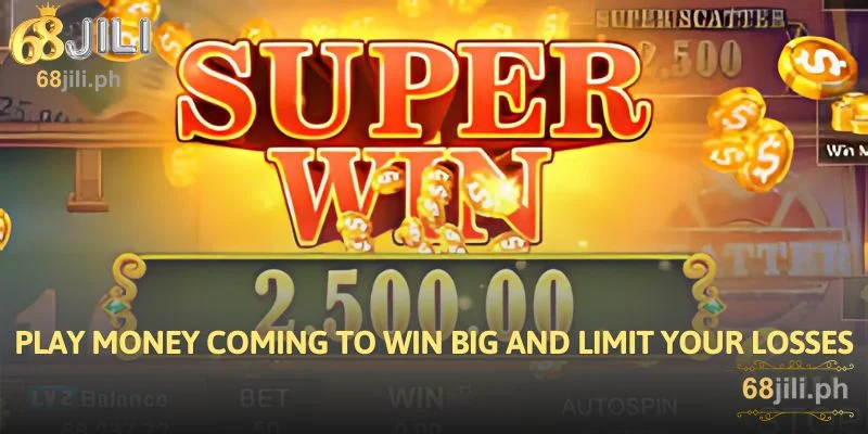 Play Money Coming to Win Big and Limit Your Losses