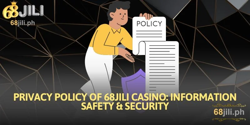 Privacy Policy Of 68JILI Casino: Information Safety & Security