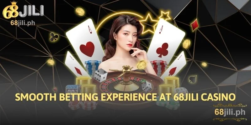 Smooth Betting Experience at 68JILI Casino
