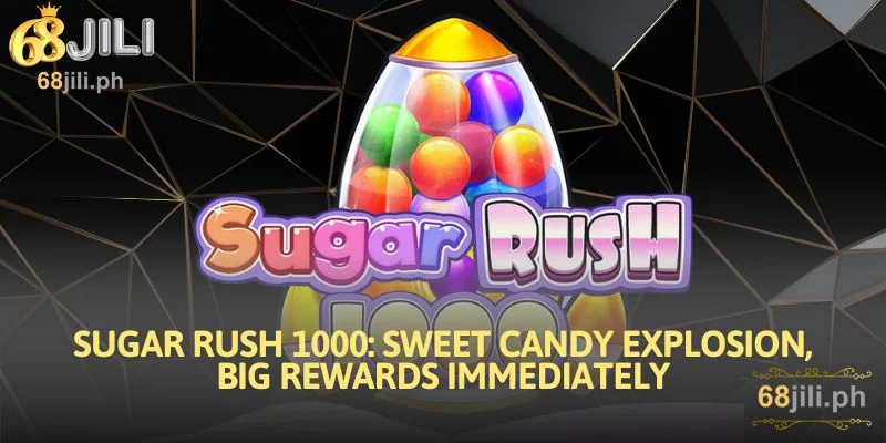 Sugar Rush 1000: Sweet Candy Explosion, Big Rewards Immediately
