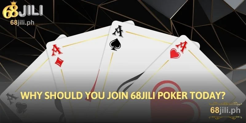 Why Should You Join 68JILI Poker Today?